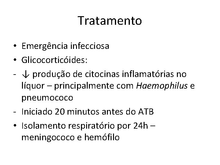 Tratamento • Emergência infecciosa • Glicocorticóides: - ↓ produção de citocinas inflamatórias no líquor