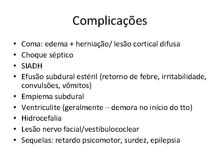 Complicações • • • Coma: edema + herniação/ lesão cortical difusa Choque séptico SIADH