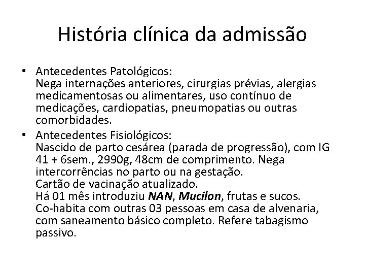 História clínica da admissão • Antecedentes Patológicos: Nega internações anteriores, cirurgias prévias, alergias medicamentosas