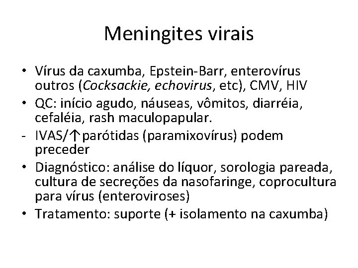Meningites virais • Vírus da caxumba, Epstein-Barr, enterovírus outros (Cocksackie, echovirus, etc), CMV, HIV