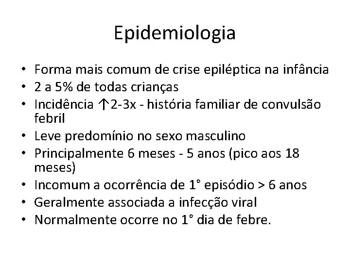 Epidemiologia • Forma mais comum de crise epiléptica na infância • 2 a 5%