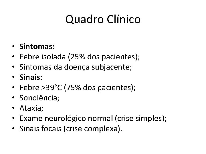 Quadro Clínico • • • Sintomas: Febre isolada (25% dos pacientes); Sintomas da doença