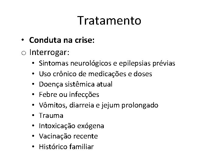 Tratamento • Conduta na crise: o Interrogar: • • • Sintomas neurológicos e epilepsias