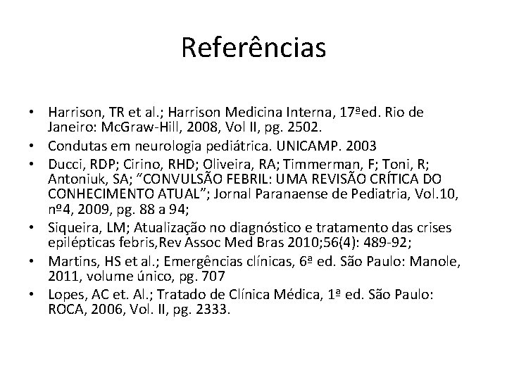 Referências • Harrison, TR et al. ; Harrison Medicina Interna, 17ªed. Rio de Janeiro: