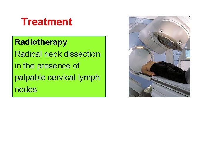 Treatment Radiotherapy Radical neck dissection in the presence of palpable cervical lymph nodes 