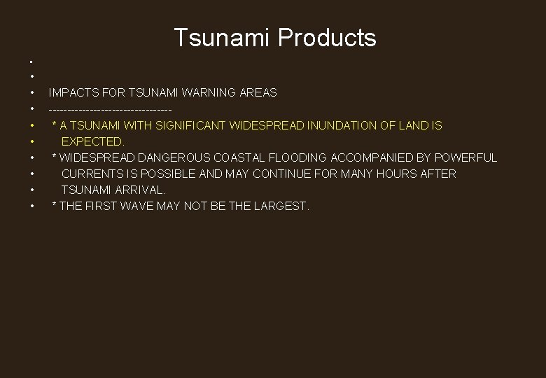 Tsunami Products • • • IMPACTS FOR TSUNAMI WARNING AREAS ----------------* A TSUNAMI WITH