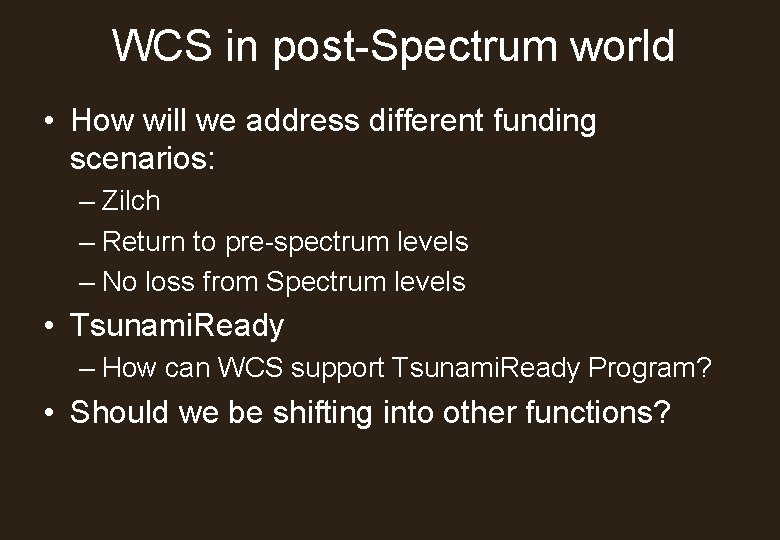 WCS in post-Spectrum world • How will we address different funding scenarios: – Zilch