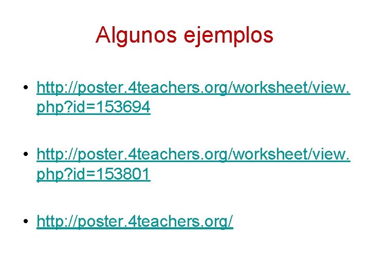 Algunos ejemplos • http: //poster. 4 teachers. org/worksheet/view. php? id=153694 • http: //poster. 4