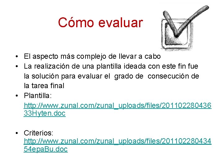 Cómo evaluar • El aspecto más complejo de llevar a cabo • La realización