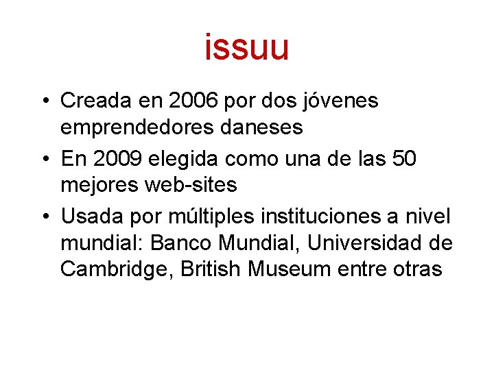 issuu • Creada en 2006 por dos jóvenes emprendedores daneses • En 2009 elegida