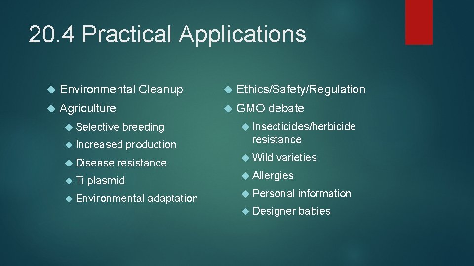 20. 4 Practical Applications Environmental Cleanup Ethics/Safety/Regulation Agriculture GMO debate Selective breeding Increased Disease