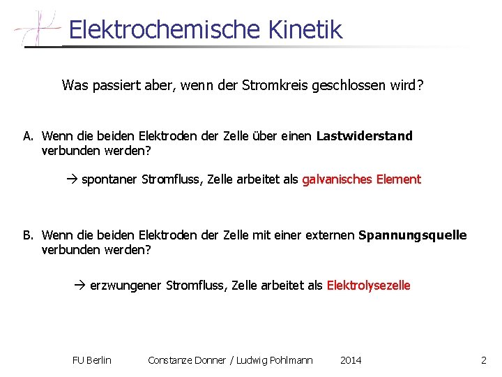 Elektrochemische Kinetik Was passiert aber, wenn der Stromkreis geschlossen wird? A. Wenn die beiden