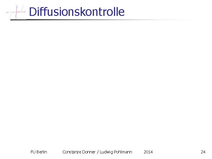 Diffusionskontrolle FU Berlin Constanze Donner / Ludwig Pohlmann 2014 24 