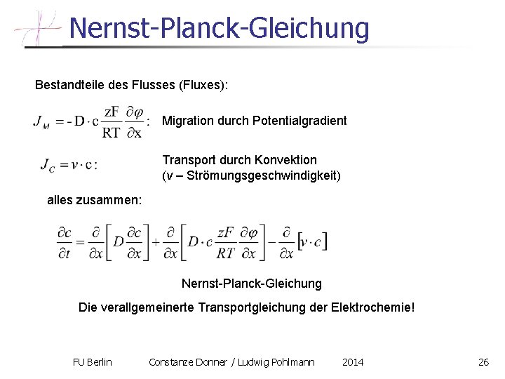 Nernst-Planck-Gleichung Bestandteile des Flusses (Fluxes): Migration durch Potentialgradient Transport durch Konvektion (v – Strömungsgeschwindigkeit)