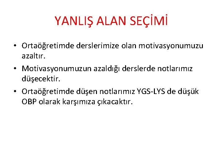 YANLIŞ ALAN SEÇİMİ • Ortaöğretimde derslerimize olan motivasyonumuzu azaltır. • Motivasyonumuzun azaldığı derslerde notlarımız