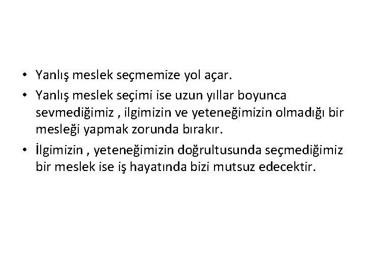  • Yanlış meslek seçmemize yol açar. • Yanlış meslek seçimi ise uzun yıllar