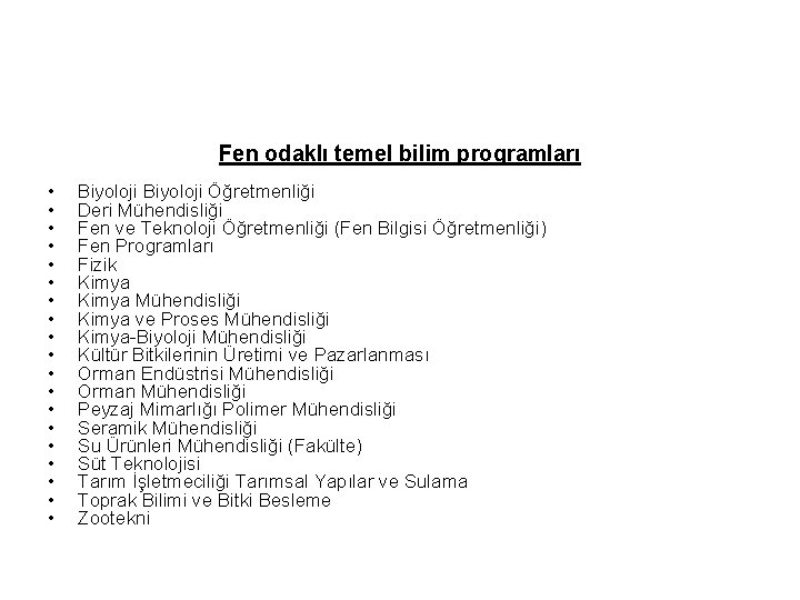 Fen odaklı temel bilim programları • • • • • Biyoloji Öğretmenliği Deri Mühendisliği