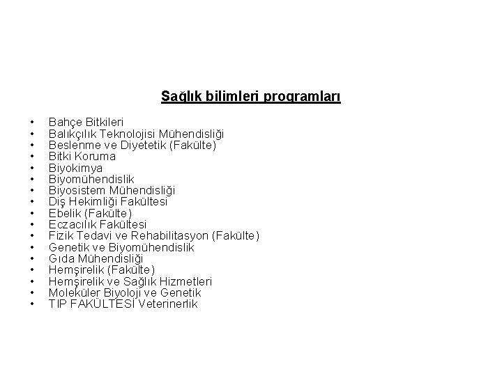 Sağlık bilimleri programları • • • • • Bahçe Bitkileri Balıkçılık Teknolojisi Mühendisliği Beslenme