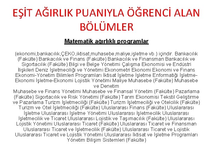 EŞİT AĞIRLIK PUANIYLA ÖĞRENCİ ALAN BÖLÜMLER Matematik ağırlıklı programlar (ekonomi, bankacılık, ÇEKO, iktisat, muhasebe,