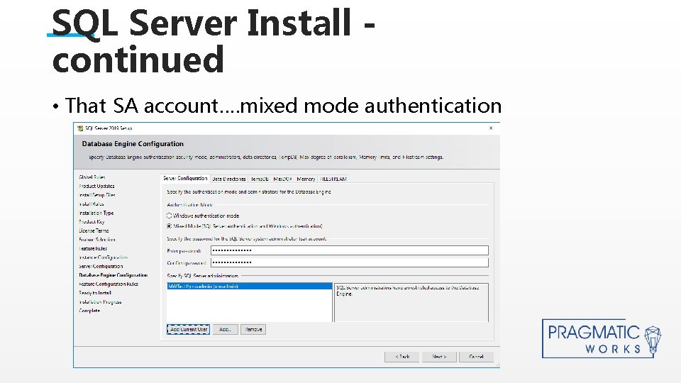 SQL Server Install continued • That SA account…. mixed mode authentication This is a