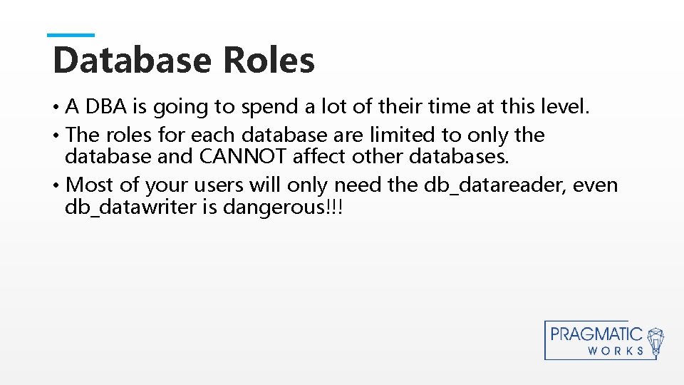 Database Roles • A DBA is going to spend a lot of their time