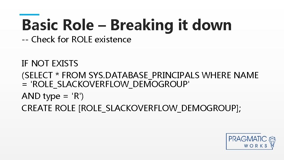 Basic Role – Breaking it down -- Check for ROLE existence IF NOT EXISTS