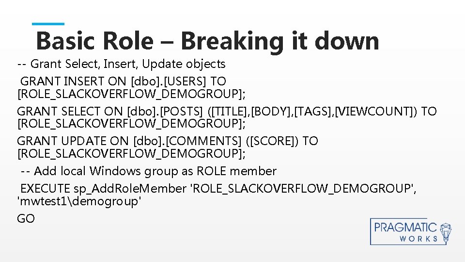 Basic Role – Breaking it down -- Grant Select, Insert, Update objects GRANT INSERT