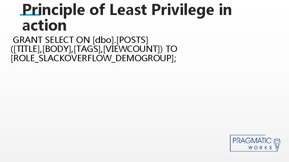 Principle of Least Privilege in action GRANT SELECT ON [dbo]. [POSTS] ([TITLE], [BODY], [TAGS],