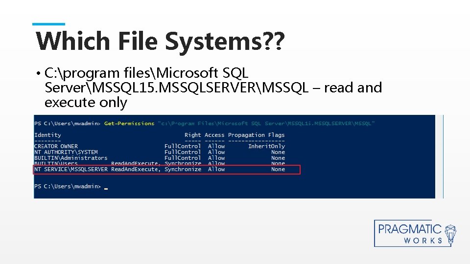Which File Systems? ? • C: program filesMicrosoft SQL ServerMSSQL 15. MSSQLSERVERMSSQL – read