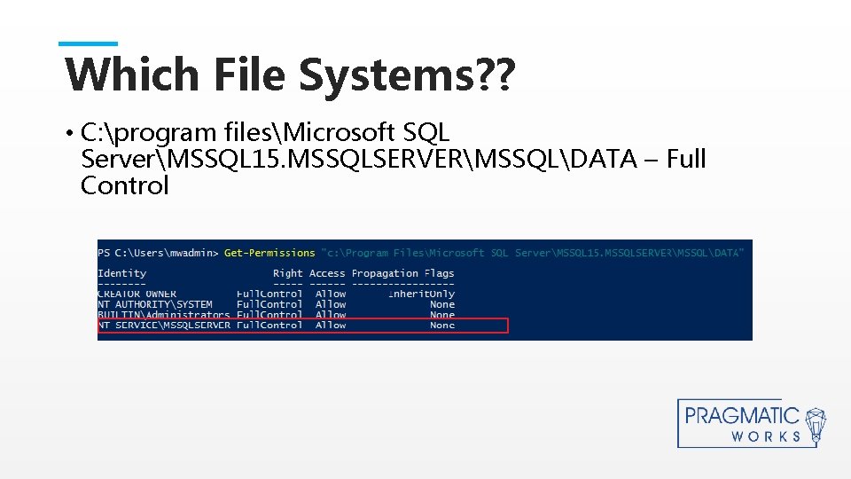 Which File Systems? ? • C: program filesMicrosoft SQL ServerMSSQL 15. MSSQLSERVERMSSQLDATA – Full