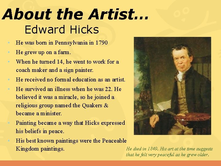 About the Artist… Edward Hicks • He was born in Pennsylvania in 1790 •