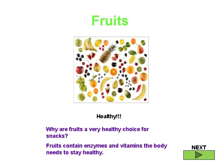 Fruits Healthy!!! Why are fruits a very healthy choice for snacks? Fruits contain enzymes
