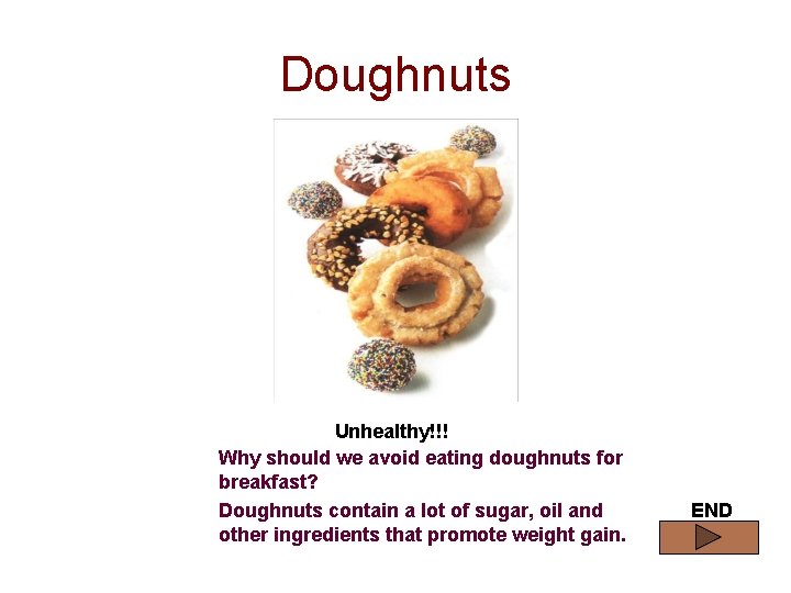 Doughnuts Unhealthy!!! Why should we avoid eating doughnuts for breakfast? Doughnuts contain a lot