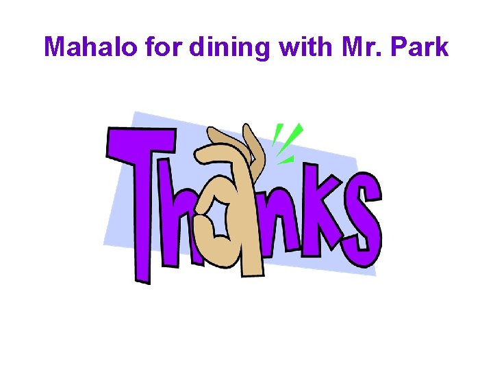 Mahalo for dining with Mr. Park 