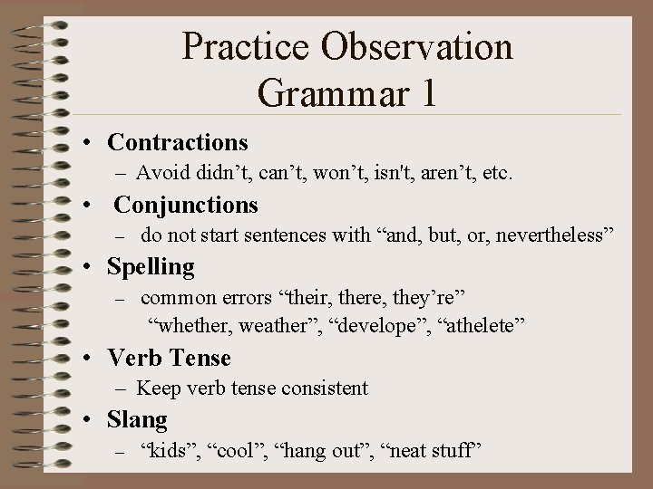 Practice Observation Grammar 1 • Contractions – Avoid didn’t, can’t, won’t, isn't, aren’t, etc.