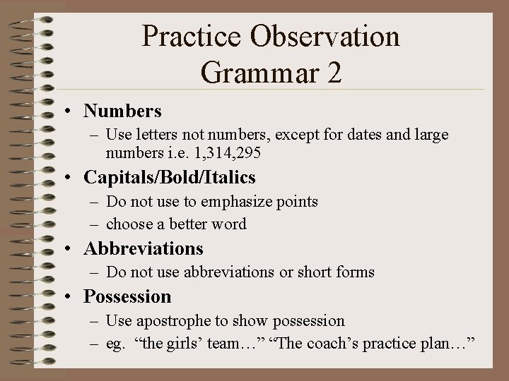 Practice Observation Grammar 2 • Numbers – Use letters not numbers, except for dates