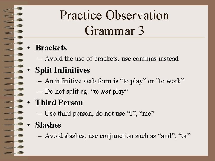 Practice Observation Grammar 3 • Brackets – Avoid the use of brackets, use commas