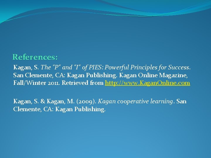 References: Kagan, S. The "P" and "I" of PIES: Powerful Principles for Success. San