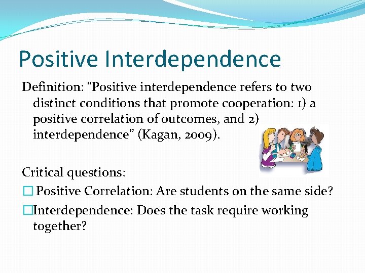 Positive Interdependence Definition: “Positive interdependence refers to two distinct conditions that promote cooperation: 1)