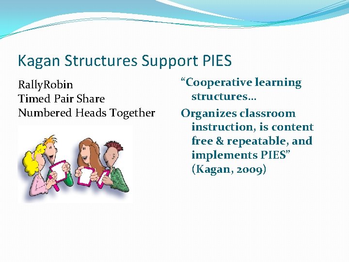 Kagan Structures Support PIES Rally. Robin Timed Pair Share Numbered Heads Together “Cooperative learning