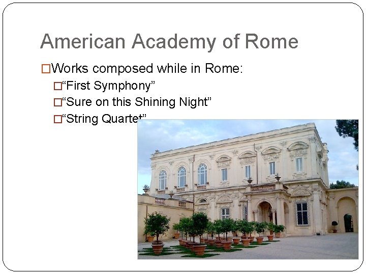 American Academy of Rome �Works composed while in Rome: �“First Symphony” �“Sure on this