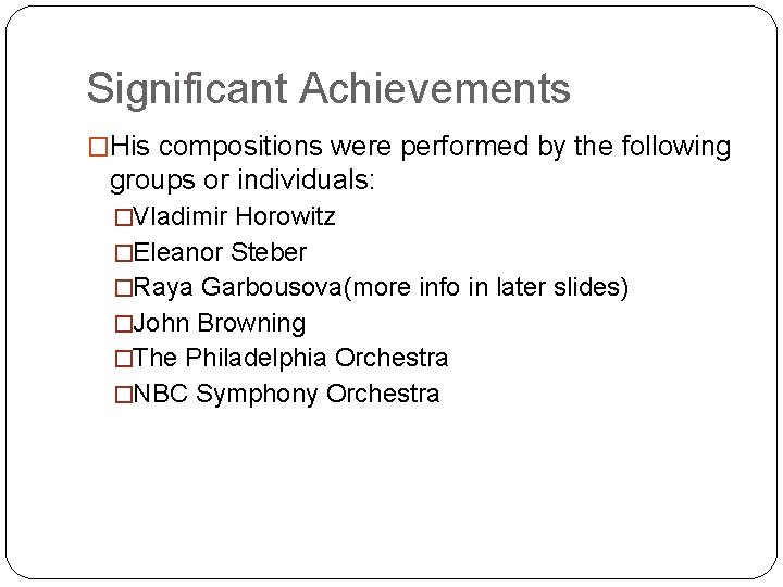 Significant Achievements �His compositions were performed by the following groups or individuals: �Vladimir Horowitz