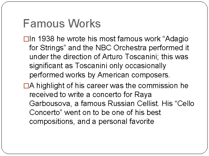 Famous Works �In 1938 he wrote his most famous work “Adagio for Strings” and