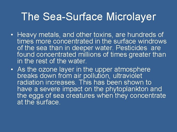 The Sea-Surface Microlayer • Heavy metals, and other toxins, are hundreds of times more