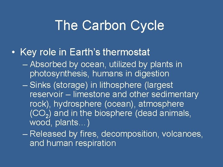 The Carbon Cycle • Key role in Earth’s thermostat – Absorbed by ocean, utilized