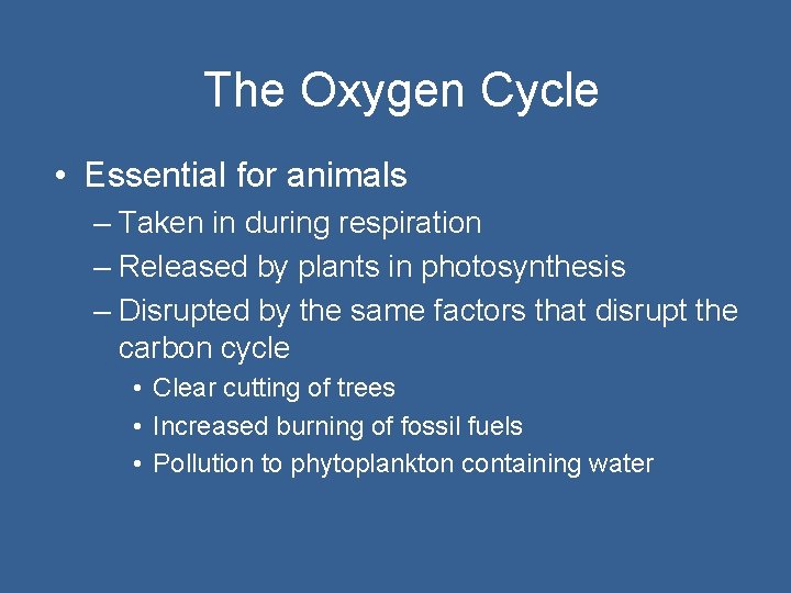 The Oxygen Cycle • Essential for animals – Taken in during respiration – Released