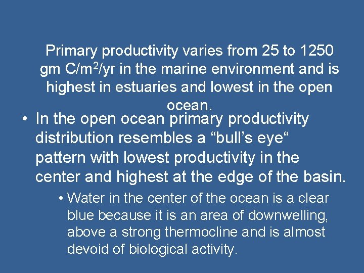 Primary productivity varies from 25 to 1250 gm C/m 2/yr in the marine environment