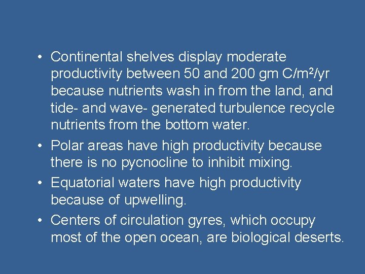  • Continental shelves display moderate productivity between 50 and 200 gm C/m 2/yr
