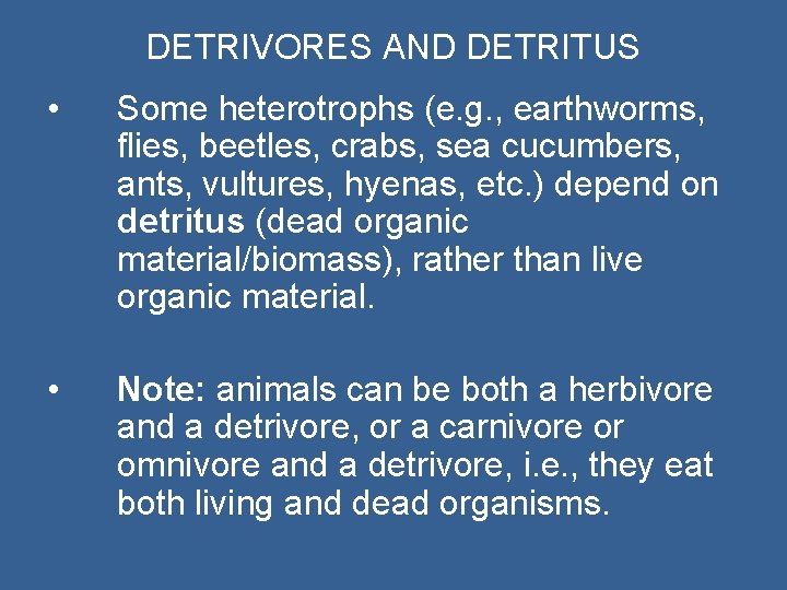 DETRIVORES AND DETRITUS • Some heterotrophs (e. g. , earthworms, flies, beetles, crabs, sea