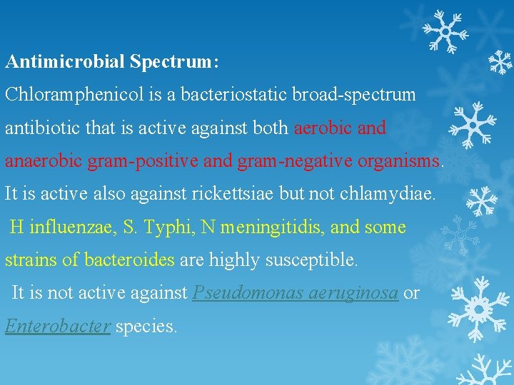 Antimicrobial Spectrum: Chloramphenicol is a bacteriostatic broad-spectrum antibiotic that is active against both aerobic